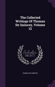 The Collected Writings Of Thomas De Quincey, Volume 12
