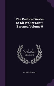 The Poetical Works Of Sir Walter Scott, Baronet, Volume 9 - Sir Walter Scott