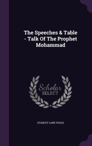 The Speeches & Table - Talk Of The Prophet Mohammad - STANLEY LANE-POOLE