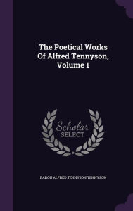 The Poetical Works Of Alfred Tennyson, Volume 1 - Baron Alfred Tennyson Tennyson