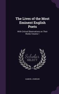The Lives of the Most Eminent English Poets: With Critical Observations on Their Works Volume 1 - Samuel Johnson