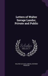 Letters of Walter Savage Landor, Private and Public