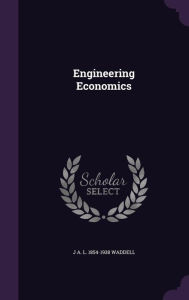Engineering Economics - J A. L. 1854-1938 Waddell