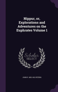 Nippur, Or, Explorations and Adventures on the Euphrates Volume 1