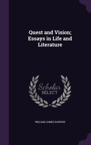 Quest and Vision; Essays in Life and Literature - William James Dawson