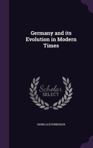 Germany and its Evolution in Modern Times - Henri Lichtenberger