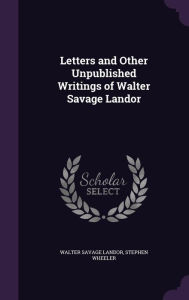 Letters and Other Unpublished Writings of Walter Savage Landor - Walter Savage Landor