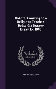 Robert Browning as a Religious Teacher, Being the Burney Essay for 1900 - Arthur Cecil Pigou