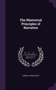 The Rhetorical Principles of Narration - Carroll Lewis Maxcy
