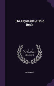 The Clydesdale Stud Book - Anonymous