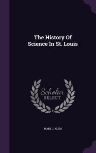The History of Science in St. Louis (Hardback)