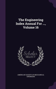 The Engineering Index Annual For ..., Volume 16 - American Society of Mechanical Engineers