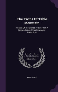 The Twins Of Table Mountain: A Ghost Of The Sierras : Views From A German Spion : Peter Schroeder : Cadet Grey