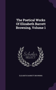 The Poetical Works Of Elizabeth Barrett Browning, Volume 1 - Elizabeth Barrett Browning