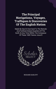 The Principal Navigations, Voyages, Traffiques & Discoveries Of The English Nation: Made By Sea Or Over-land To The Remote And Farthest Distant Quarters Of The Earth At Any Time Within The Compasse Of These 1600 Yeeres, Issue 8 - Richard Hakluyt