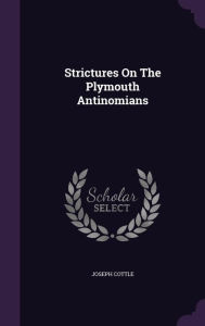 Strictures On The Plymouth Antinomians - Joseph Cottle