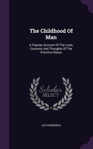 The Childhood Of Man by Leo Frobenius Hardcover | Indigo Chapters