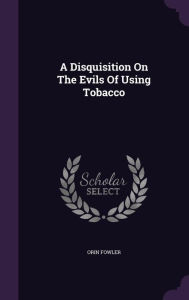 A Disquisition On The Evils Of Using Tobacco