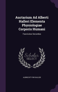 Auctarium Ad Alberti Halleri Elementa Physiologiae Corporis Humani: Fasciculus Secundus