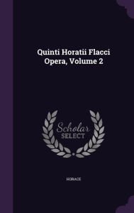 Quinti Horatii Flacci Opera Volume 2 by Horace Hardcover | Indigo Chapters
