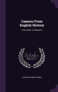 Cameos From English History: From Rollo To Edward Ii - Charlotte Mary Yonge