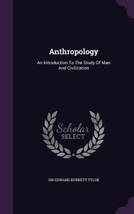 Anthropology: An Introduction To The Study Of Man And Civilization -  Sir Edward Burnett Tylor, Hardcover