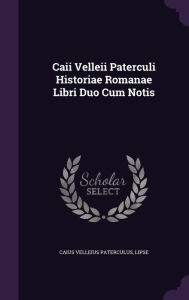 Caii Velleii Paterculi Historiae Romanae Libri Duo Cum Notis by Caius Velleius Paterculus Hardcover | Indigo Chapters