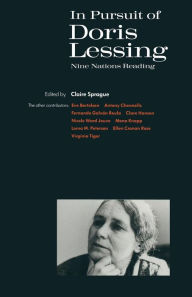 In Pursuit of Doris Lessing: Nine Nations Reading Claire Sprague Editor