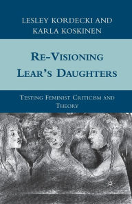 Re-Visioning Lear's Daughters: Testing Feminist Criticism and Theory L. Kordecki Author