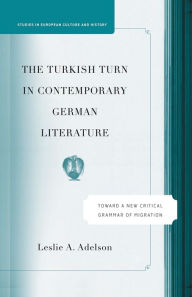 The Turkish Turn in Contemporary German Literature: Towards a New Critical Grammar of Migration L. Adelson Author