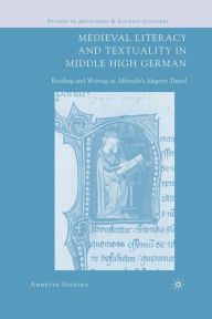 Medieval Literacy and Textuality in Middle High German: Reading and Writing in Albrecht's Jüngerer Titurel A. Volfing Author