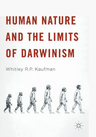 Human Nature and the Limits of Darwinism Whitley R.P. Kaufman Author