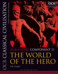 OCR Classical Civilisation AS and A Level Component 11: The World of the Hero Sally Knights Author
