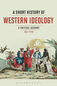 A Short History of Western Ideology: A Critical Account - Rolf Petri