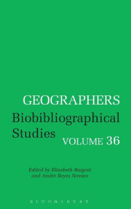 Geographers: Biobibliographical Studies, Volume 36 AndrÃ© Reyes Novaes Editor