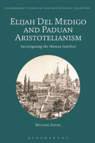 Elijah Del Medigo and Paduan Aristotelianism: Investigating the Human Intellect Michael Engel Author