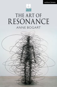 The Art of Resonance Anne Bogart Author