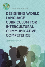 Designing World Language Curriculum for Intercultural Communicative Competence Jennifer Eddy Author