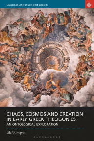 Chaos, Cosmos and Creation in Early Greek Theogonies: An Ontological Exploration Olaf Almqvist Author
