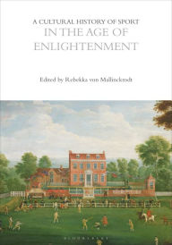 A Cultural History of Sport in the Age of Enlightenment Rebekka von Mallinckrodt Editor