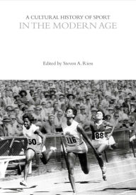 A Cultural History of Sport in the Modern Age Steven A. Riess Editor