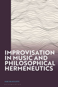 Improvisation in Music and Philosophical Hermeneutics Sam McAuliffe Author