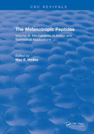 The Melanotropic Peptides: Volume III: Mechanisms of Action and Biomedical Applications - M.E. Hadley
