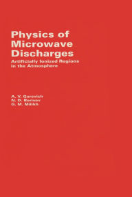 Physics of Microwave Discharges: Artificially Ionized Regions in the Atmosphere A Gurevich Author