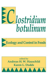 Clostridium Botulinum: Ecology and Control in Foods Andreas H. W. Hauschild Author