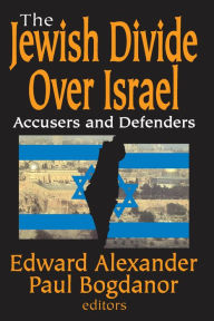The Jewish Divide Over Israel: Accusers and Defenders Paul Bogdanor Author