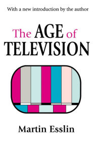 The Age of Television Martin Esslin Editor