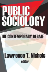 Public Sociology: The Contemporary Debate Lawrence T. Nichols Editor