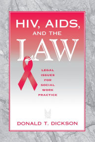 HIV, AIDS, and the Law: Legal Issues for Social Work Practice and Policy Donald Dickson Author
