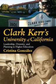 Clark Kerr's University of California: Leadership, Diversity, and Planning in Higher Education